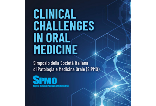 CLINICAL CHALLENGES IN ORAL MEDICINE - Simposio della Società Italiana di Patologia e Medicina Orale (SIPMO)